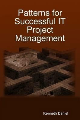 Patterns for Successful IT Project Management - Kenneth Daniel - cover