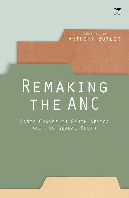 Remaking the ANC: Party change in South Africa and the Global South - cover