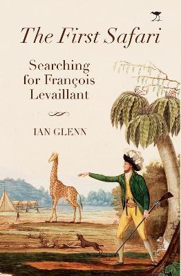 The first Safari: Searching for Francois Levaillant - Ian Glenn - cover