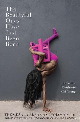 The Beautyful Ones Have Just Been Born: Vol. IV: The Gerald Kraak Anthology - Otosirieze Obi-Young - cover
