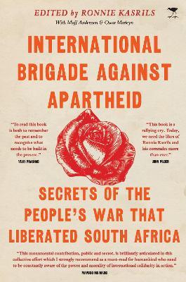 International Brigade Against Apartheid: Secrets of the War that Liberated South Africa - Ronnie Kasrils - cover