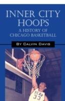 Inner City Hoops: A History of Chicago Basketball