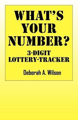 What's Your Number? 3 Digit Lottery Tracker - Deborah A Wilson - cover