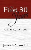 My First 30 Years: My Autobiography 1977-2007
