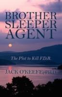 Brother Sleeper Agent: The Plot to Kill F.D.R. - Jack O'Keefe - cover