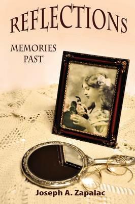 Reflections: Memories Past - Joseph A Zapalac - cover