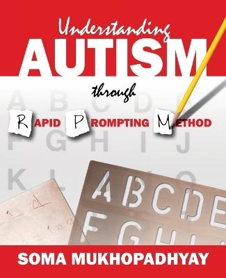 Understanding Autism through Rapid Prompting Method - Soma Mukhopadhyay - cover