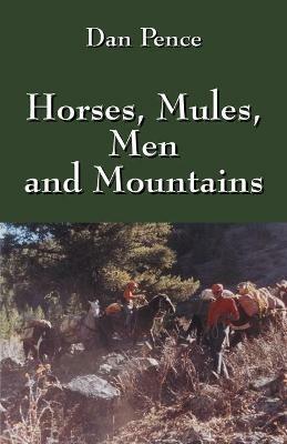 Horses, Mules, Men and Mountains - Dan Pence - cover