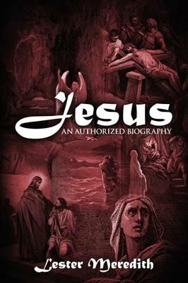 Jesus: An Authorized Biography - Lester Meredith - cover