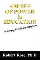 Abuses of Power in Education: Challenging Practically Everything