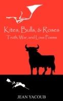 Kites, Bulls, & Roses: Truth, War, and Love Poems - Jean Yacoub - cover
