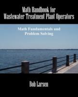 Math Handbook for Wastewater Treatment Plant Operators: Math Fundamentals and Problem Solving - Bob Larsen - cover