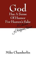 God Has A Sense Of Humor For Heaven's Sake: A Collection of Religious Humor