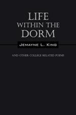 Life Within the Dorm: And Other College Related Poems