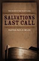 Salvation's Last Call: The Search for Noah's Ark - Pastor Paul D Miles - cover