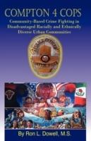 Compton 4 Cops: Community-Based Crime Fighting in Disadvantaged Racially and Ehtnically Diverse Urban Communities - Ron L Dowell - cover