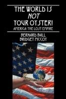 The World Is Not Your Oyster!: America: The Lost Empire
