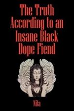 The Truth According to An Insane Black Dopefiend