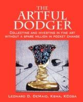 The Artful Dodger: Collecting and Investing in Fine Art Without a Spare Million in Pocket Change - Leonard D Demaio Ksma Kcosa - cover