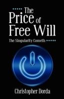 The Price of Free Will: The Singularity Cometh - Christopher Dorda - cover