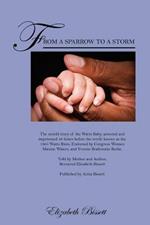 From a Sparrow to a Storm: The untold story of the Watts Baby; arrested and imprisoned 48 hours before the revolt known as the 1965 Watts Riots. Endorsed by Congress Women Maxine Waters, and Yvonne Brathwaite Burke. Told by Mother and Author;