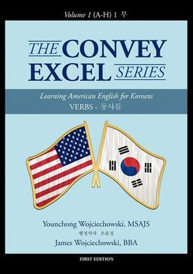 The Convey Excel Series: Verbs ??? Vol. 1 (A-H) 1 ? - Younchong Wojciechowski,James Wojciechowski - cover