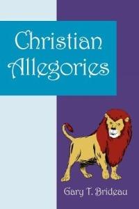 Christian Allegories - Gary T Brideau - cover