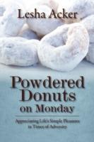 Powdered Donuts on Monday: Appreciating Life's Simple Pleasures in Times of Adversity - Lesha Acker - cover