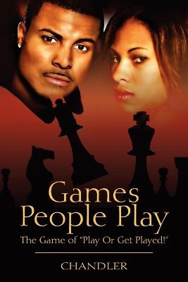 Games People Play: The Game of Play or Get Played! - Chandler - cover