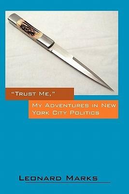 Trust Me, My Adventures in New York City Politics - Leonard Marks - cover