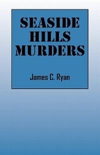 Seaside Hills Murders - James C Ryan - cover