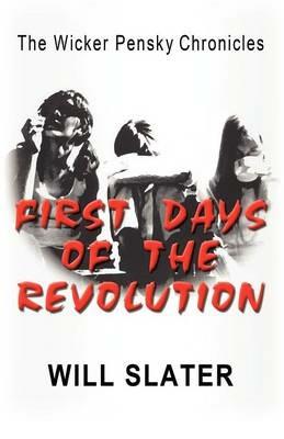 The Wicker Pensky Chronicles: First Days of the Revolution - Will Slater - cover