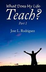 What Does My Life Teach?: Part 1