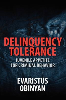 Delinquency Tolerance: Juvenile Appetite for Criminal Behavior - Evaristus Obinyan - cover