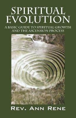 Spiritual Evolution: A Basic Guide to Spiritual Growth and the Ascension Process - Rev Ann Rene - cover
