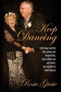 Keep Dancing: Life may not be the party we hoped for, but while we are here, we might as well dance - Rosie Giesie - cover