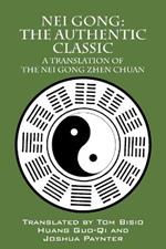 Nei Gong: The Authentic Classic: A Translation of the Nei Gong Zhen Chuan