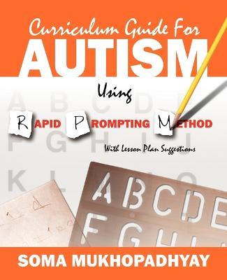 Curriculum Guide for Autism Using Rapid Prompting Method: With Lesson Plan Suggestions - Soma Mukhopadhyay - cover