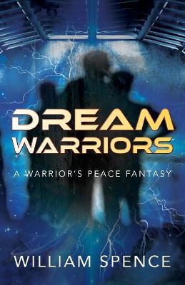 Dream Warriors: A Warrior's Peace Fantasy - William Spence - cover