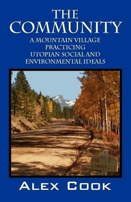 The Community: A Mountain Village Practicing Utopian Social and Environmental Ideals - Alex Cook - cover