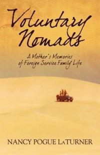 Voluntary Nomads: A Mother's Memories of Foreign Service Family Life - Nancy Pogue Laturner - cover
