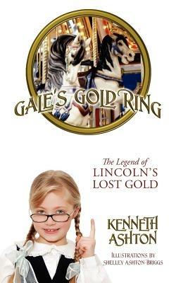 Gale's Gold Ring: The Legend of Lincoln's Lost Gold - Kenneth Ashton - cover