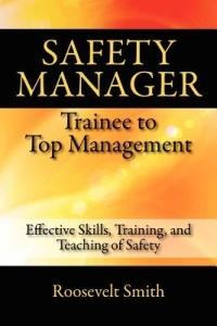 Safety Manager: Trainee to Top Management: Effective Skills, Training, and Teaching of Safety - Roosevelt Smith - cover