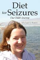 Diet for Seizures: One Child's Journey - Michael J Koski - cover
