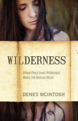 Wilderness: Where One's Inner Wilderness Meets the Natural World - Denes McIntosh - cover