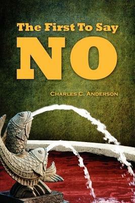 The First To Say No - Charles C Anderson - cover