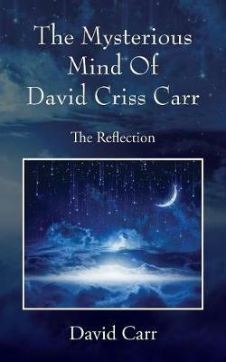 The Mysterious Mind Of David Criss Carr: The Reflection - David Carr - cover