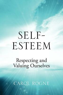 Self-Esteem: Respecting and Valuing Ourselves - Carol Rogne - cover