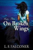 Hope Flies on Broken Wings - L F Falconer - cover