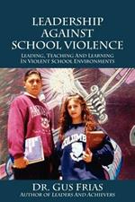 Leadership Against School Violence: Leading, Teaching and Learning in Violent School Environments